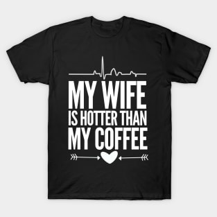 My wife is hotter than my coffee T-Shirt